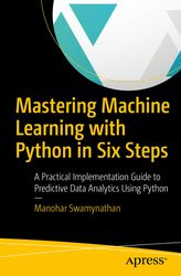 mastering machine learning with python in six steps: a practical implementation guide to predictive data analytics using