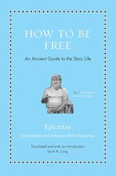 how to be free: an ancient guide to the stoic life (ancient wisdom for modern readers)