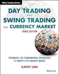 day trading and swing trading the currency market: technical and fundamental strategies to profit from market moves (wil