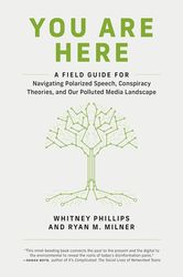 you are here: a field guide for navigating polarized speech, conspiracy theories, and our polluted media landscape