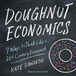 doughnut economics: seven ways to think like a 21st-century economist
