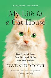 my life in the cat house: true tales of love, laughter, and living with five felines