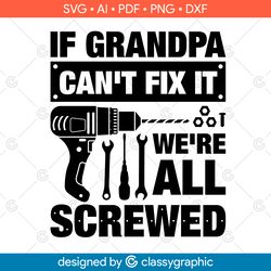 if grandpa can't fix it we're all screwed svg, if grandpa can't fix it we're all screwed svg cut file, funny grandpa