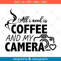 all i need is my coffee and camera svg, photographer funny svg, photography svg, i love coffee svg, photography cricut