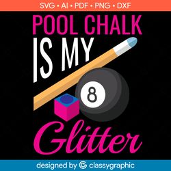 pool chalk is my glitter svg, billiard snooker pool, gift for pool player funny pool sports pool chalk is my glitter fun