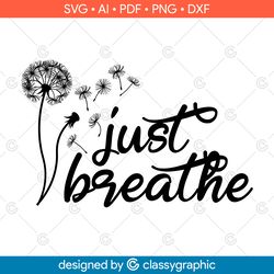 just breathe svg just breathe shirt believe in yourself just because gift dandelion svg, png, pdf, dxf, cut file for svg