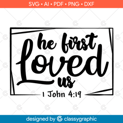 we love because he first loved us, 1 john 4:19 - loved svg, this is us svg, christian & bible verse digital cut file