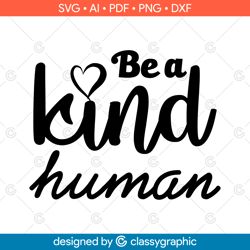 be a kind human svg, positive quote svg, kind quote svg, cute saying svg, inspirational svg, teacher svg, kind human svg