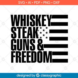 whiskey steak guns freedom svg, july 4th cut file, patriotic home saying, usa shirt quote, svg files cricut, military