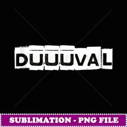 duuuval jacksonville florida peferct jax - png sublimation digital download