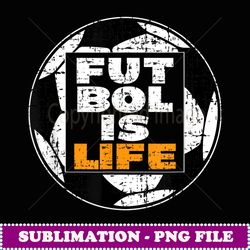 futbol is life, football is everything,soccer is key to life - decorative sublimation png file