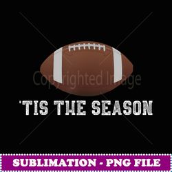 'tis the season football season funny t - premium png sublimation file