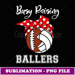 busy raising ballers funny football volleyball mom - exclusive png sublimation download