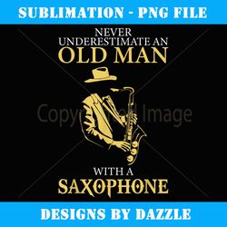 sax player never underestimate an old man with a saxophone - signature sublimation png file