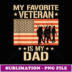 father veterans day my favorite veteran is my dad - modern sublimation png file