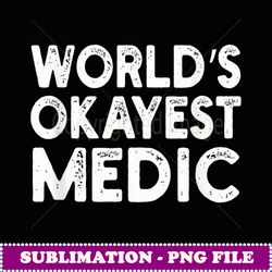 world's okayest medic medic - signature sublimation png file