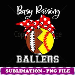 busy raising ballers mom funny football softball - exclusive sublimation digital file