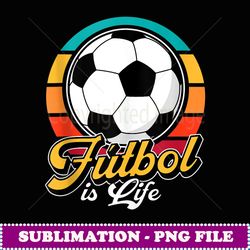 futbol is life retro soccer ball lover football player - premium png sublimation file