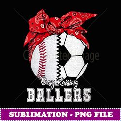 womens busy raising ballers baseball soccer - digital sublimation download file