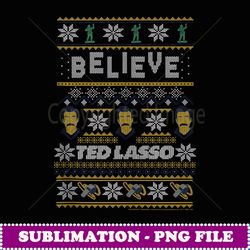 ted lasso christmas believe ted lasso ugly sweater - creative sublimation png download