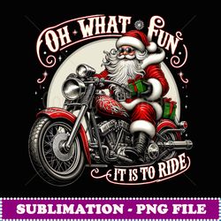 oh what fun it is o ride motorcycle biker santa xmas - digital sublimation download file