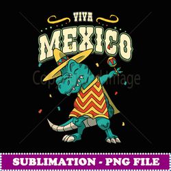 viva mexico trex dinosaur mexican independence adul - premium png sublimation file