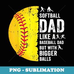 funny softball dad like a baseball dad with bigger balls - modern sublimation png file