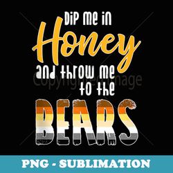 mens dip me in honey and throw me to the bears - funny gay pride