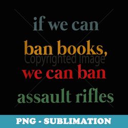 if we can ban book we can ban assault rifles - vintage sublimation png download