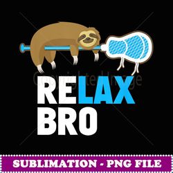 relax bro lacrosse lax sloth gifts - artistic sublimation digital file