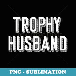 trophy husband retro style trophy husband t - artistic sublimation digital file