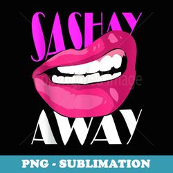sashay away funny lips diva queen femininity cabaret - png sublimation digital download