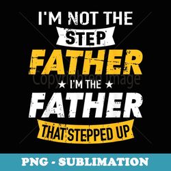 Step Father That Stepped Up - Premium Png Sublimation File