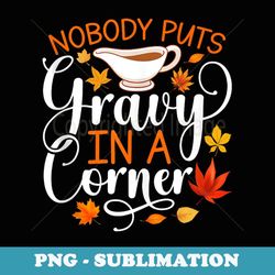 nobody puts gravy in the corner funny thanksgiving - retro png sublimation digital download