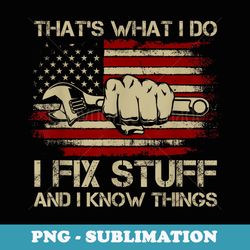 thats what i do i fix stuff and i know things - instant sublimation digital download