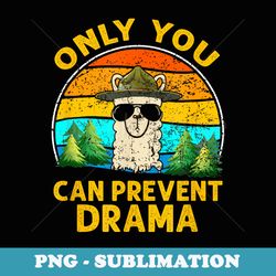 only you can prevent drama llama lover funny camping retro - sublimation digital download