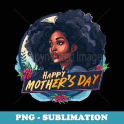 melanin african american black mom womens happy mothers day - trendy sublimation digital download