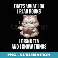 thats what i do i read books i drink tea and i know things - aesthetic sublimation digital file