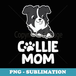 Border Collie Dog Owner Mom Funny Border Collie Mom - Sublimation Png File