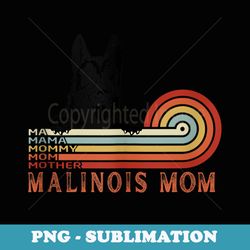 belgian malinois mama- best malinois dog mom ever art s - high-resolution png sublimation file