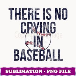 first base s there is no crying in baseball - artistic sublimation digital file