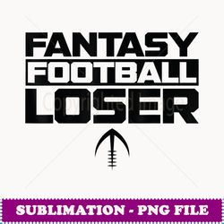 fantasy football last place fantasy football loser - aesthetic sublimation digital file