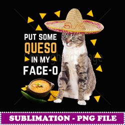 funny ca pu some queso in my faceo cinco de mayo ca - aesthetic sublimation digital file