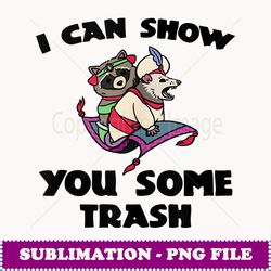 i can show you some trash racoon possum funny - premium sublimation digital download