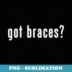 got braces for the orthodontist or brace face - high-resolution png sublimation file