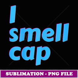 i smell cap aesthetic. vaporwave or be yeeted streetwear - instant sublimation digital download
