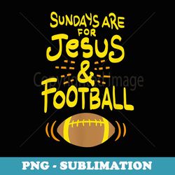 sundays are for jesus and football - funny t