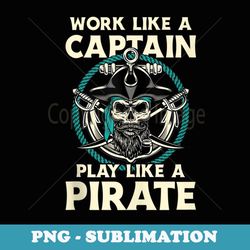 work like a captain play like a pirate - skull crossbones