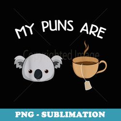 my puns are koala tea - funny animal puns - pun s