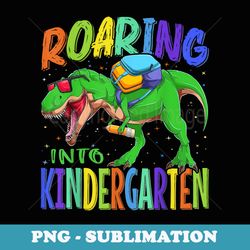 roaring into kindergarten dinosaur t rex back to school boys - creative sublimation png download